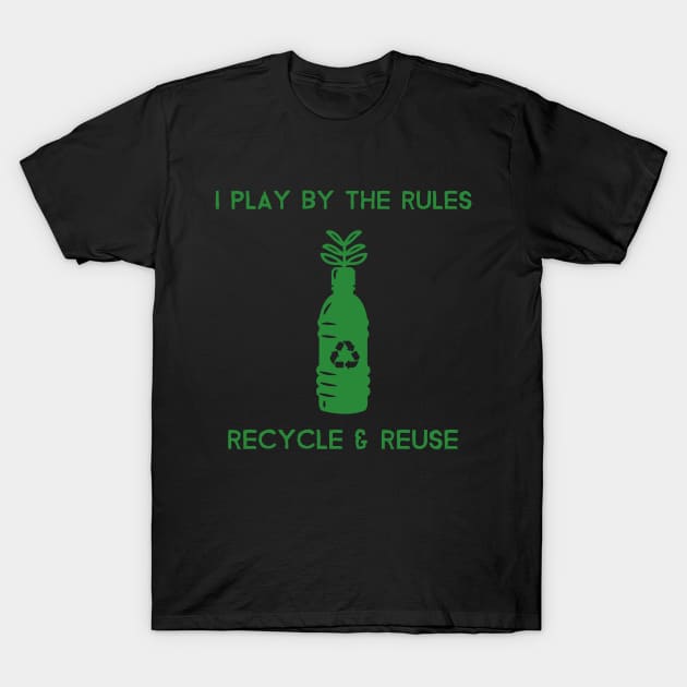 I play By the Rules Recycle & Reuse Environment T-Shirt by OldCamp